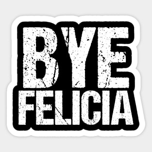 Bye Felicia Funny Meme Sticker